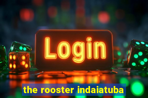 the rooster indaiatuba